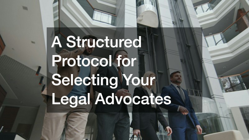 A Structured Protocol for Selecting Your Legal Advocates