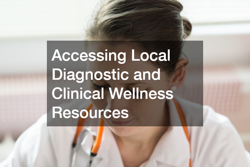 Accessing Local Diagnostic and Clinical Wellness Resources
