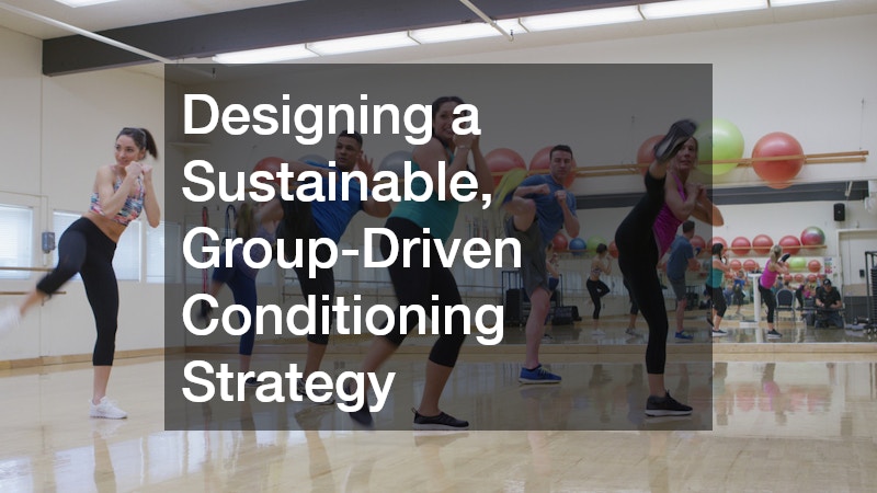Designing a Sustainable, Group-Driven Conditioning Strategy