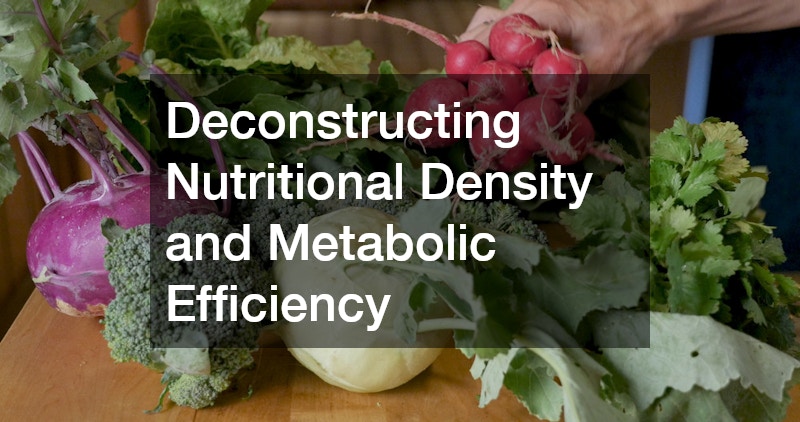Deconstructing Nutritional Density and Metabolic Efficiency