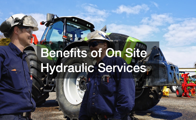 Benefits of On Site Hydraulic Services