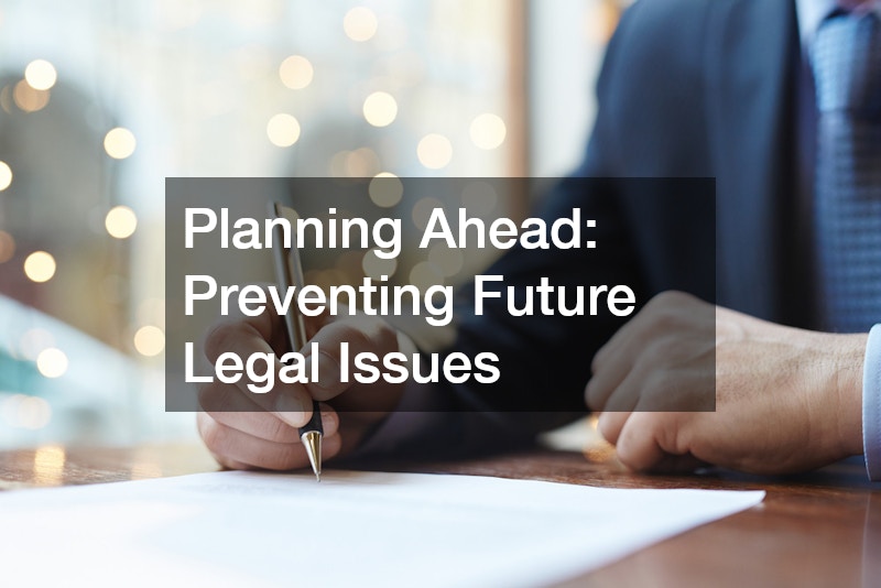 Planning Ahead: Preventing Future Legal Issues