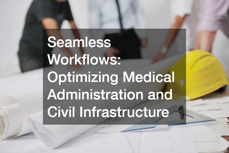 Seamless Workflows: Optimizing Medical Administration and Civil Infrastructure