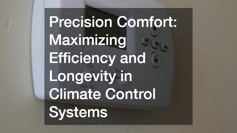 Precision Comfort: Maximizing Efficiency and Longevity in Climate Control Systems