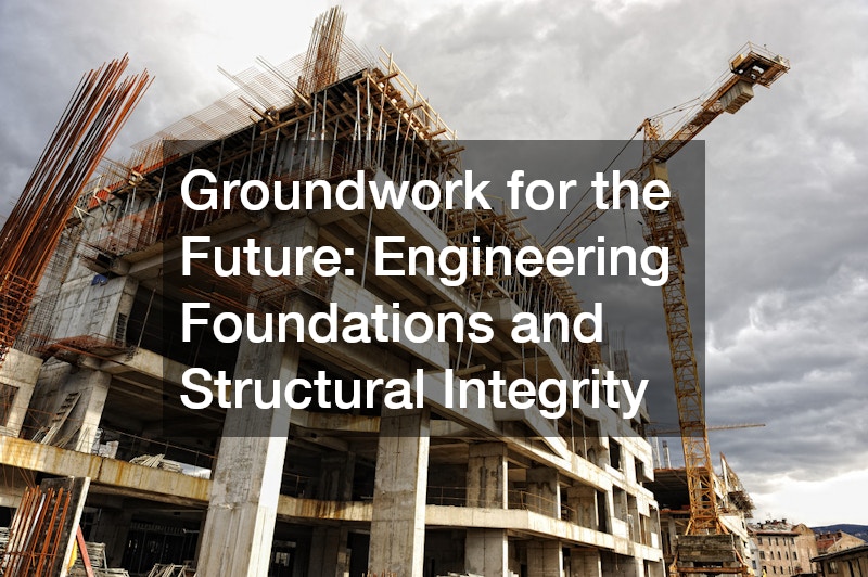Groundwork for the Future: Engineering Foundations and Structural Integrity