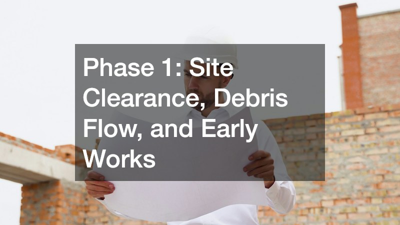Phase 1: Site Clearance, Debris Flow, and Early Works