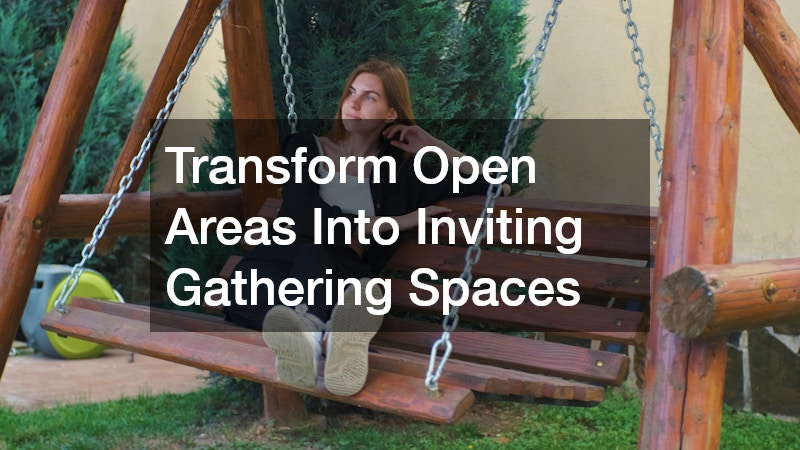 Transform Open Areas Into Inviting Gathering Spaces