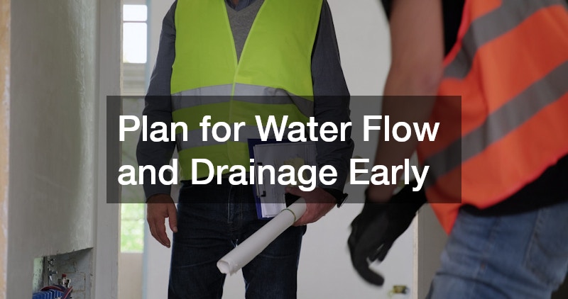 Plan for Water Flow and Drainage Early
