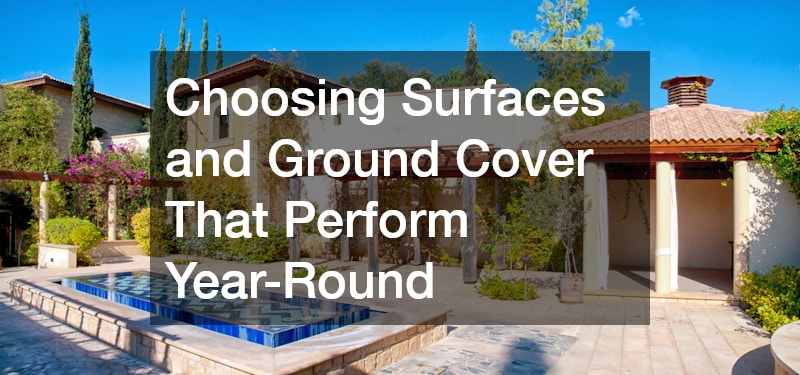 Choosing Surfaces and Ground Cover That Perform Year-Round