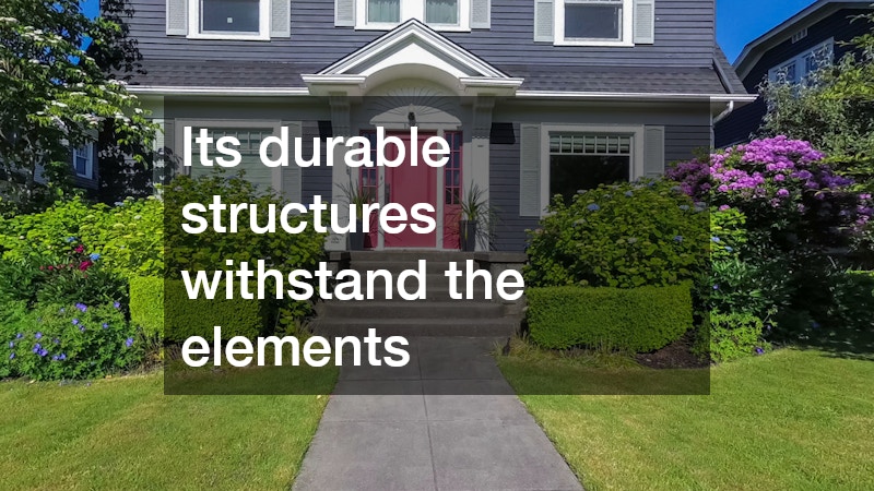 Its durable structures withstand the elements