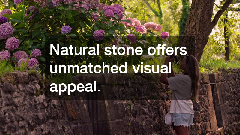 Natural stone offers unmatched visual appeal.