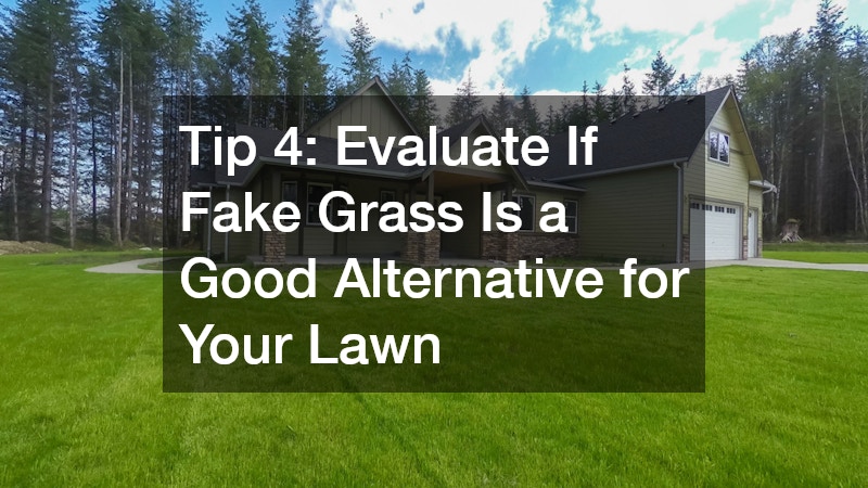 Tip 4: Evaluate If Fake Grass Is a Good Alternative for Your Lawn