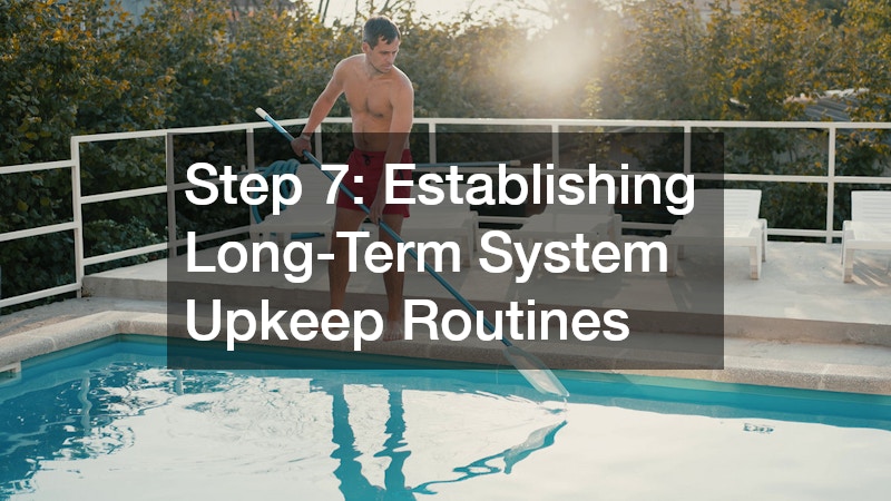 Step 7: Establishing Long-Term System Upkeep Routines