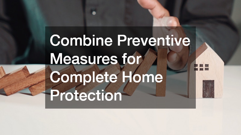 Combine Preventive Measures for Complete Home Protection