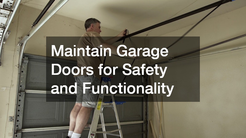 Maintain Garage Doors for Safety and Functionality