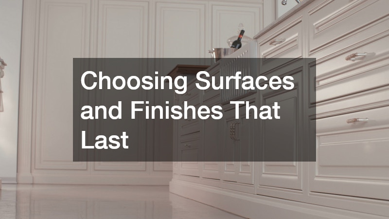 Choosing Surfaces and Finishes That Last