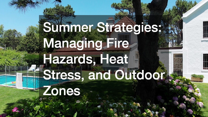 Summer Strategies: Managing Fire Hazards, Heat Stress, and Outdoor Zones