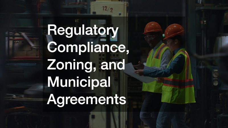 Regulatory Compliance, Zoning, and Municipal Agreements
