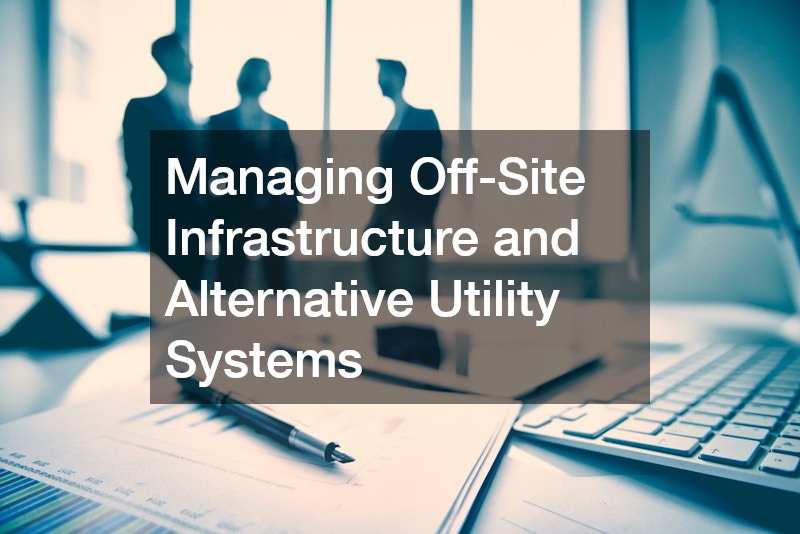 Managing Off-Site Infrastructure and Alternative Utility Systems