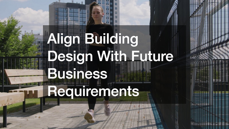 Align Building Design With Future Business Requirements