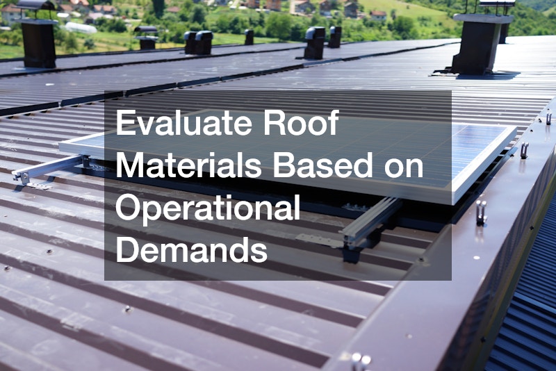 Evaluate Roof Materials Based on Operational Demands