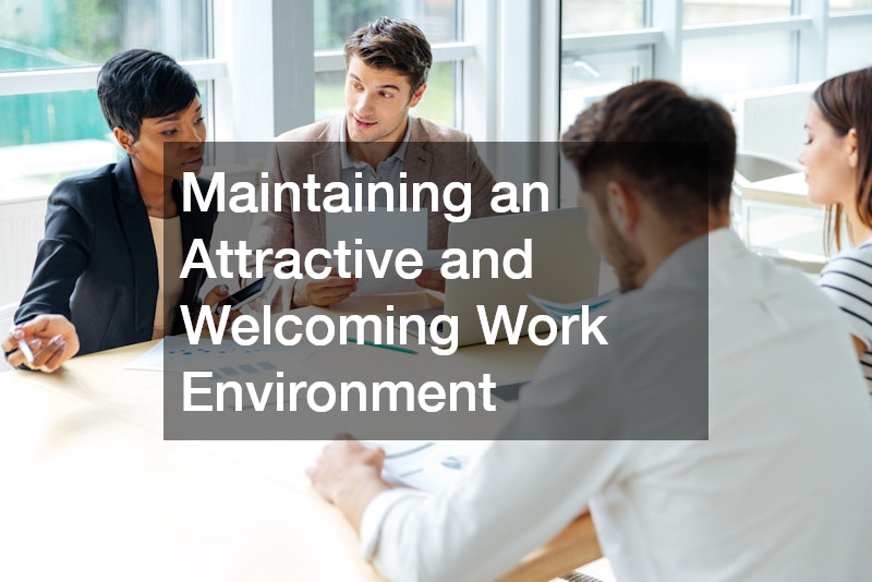 Maintaining an Attractive and Welcoming Work Environment