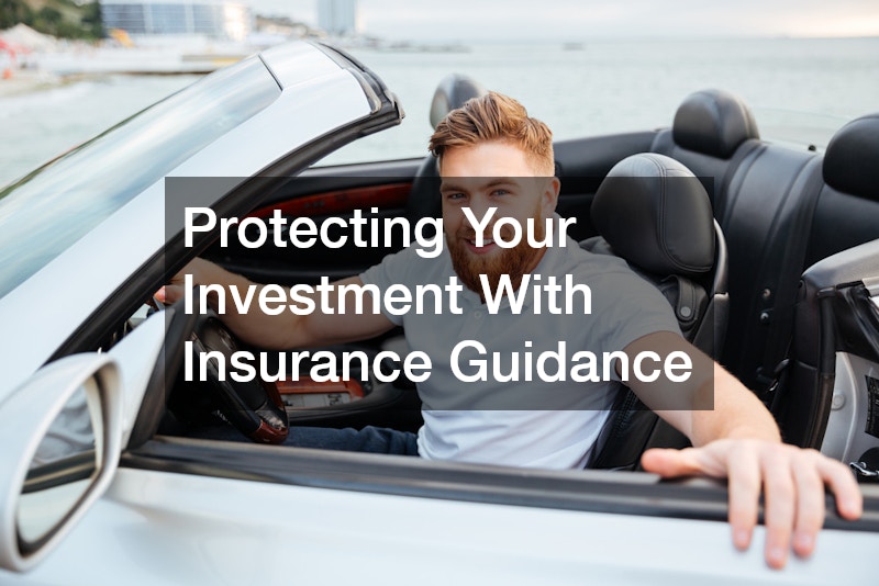 Protecting Your Investment With Insurance Guidance