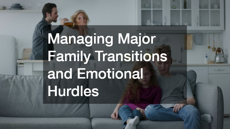 Managing Major Family Transitions and Emotional Hurdles