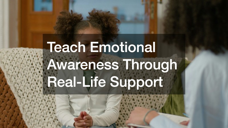 Teach Emotional Awareness Through Real-Life Support