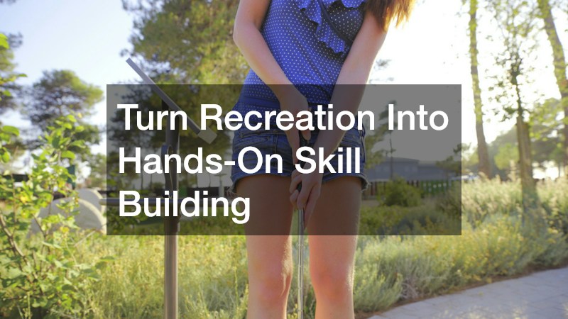 Turn Recreation Into Hands-On Skill Building