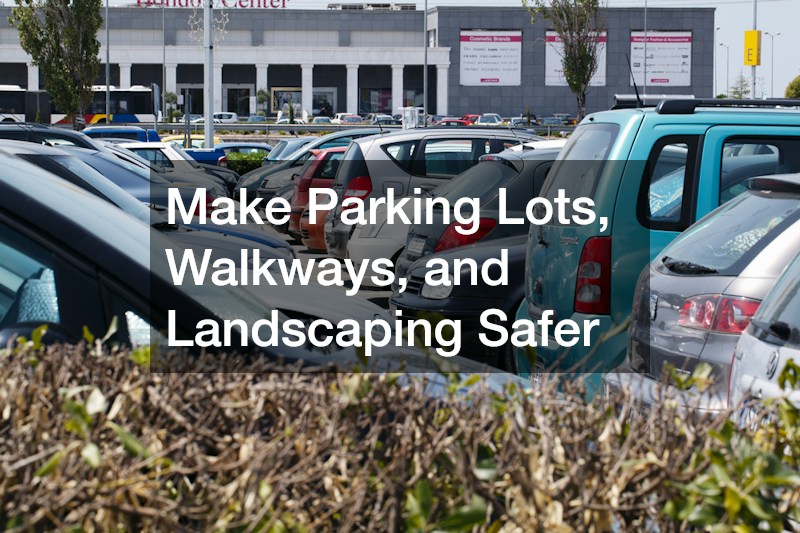 Make Parking Lots, Walkways, and Landscaping Safer