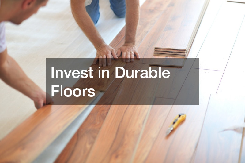 Invest in Durable Floors