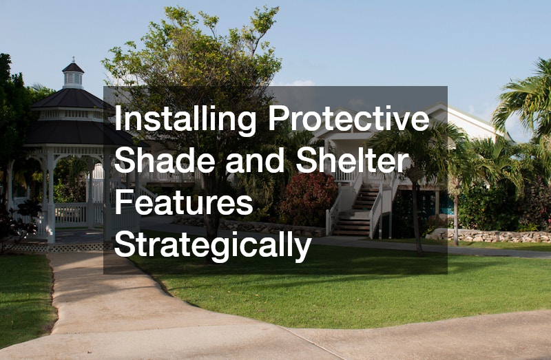 Installing Protective Shade and Shelter Features Strategically