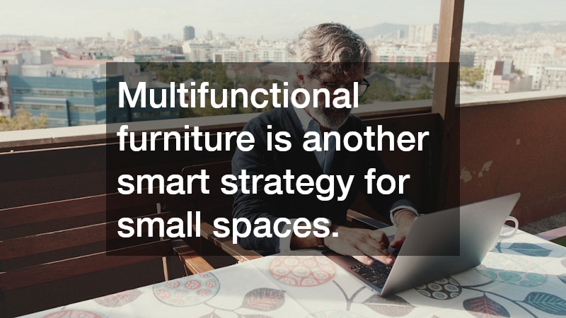 Multifunctional furniture is another smart strategy for small spaces.