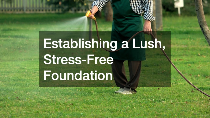 Establishing a Lush, Stress-Free Foundation