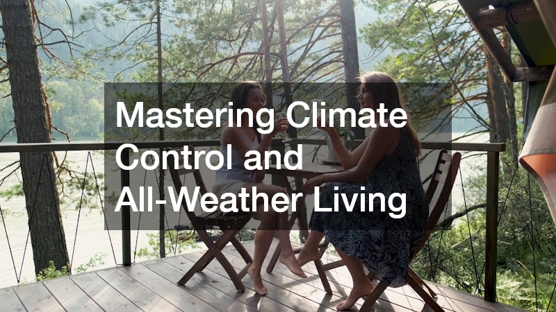Mastering Climate Control and All-Weather Living