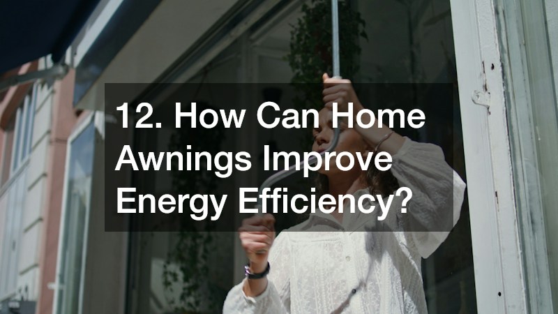 12. How Can Home Awnings Improve Energy Efficiency?