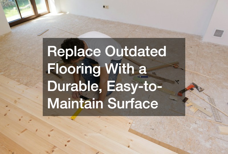 Replace Outdated Flooring With a Durable, Easy-to-Maintain Surface