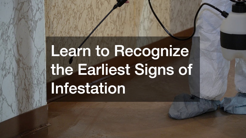 Learn to Recognize the Earliest Signs of Infestation