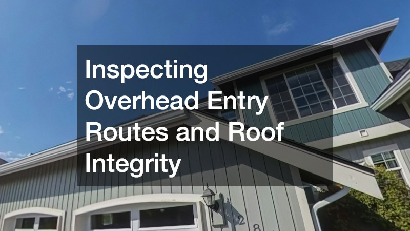 Inspecting Overhead Entry Routes and Roof Integrity