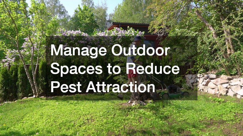 Manage Outdoor Spaces to Reduce Pest Attraction