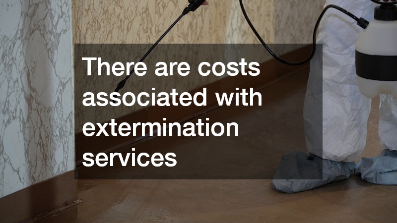 There are costs associated with extermination services