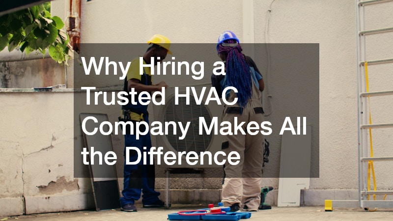 Why Hiring a Trusted HVAC Company Makes All the Difference