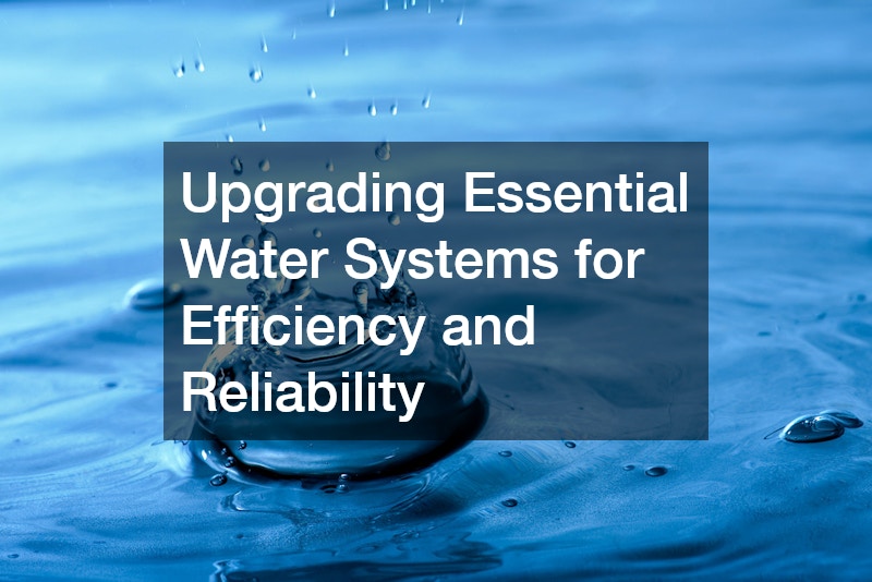 Upgrading Essential Water Systems for Efficiency and Reliability