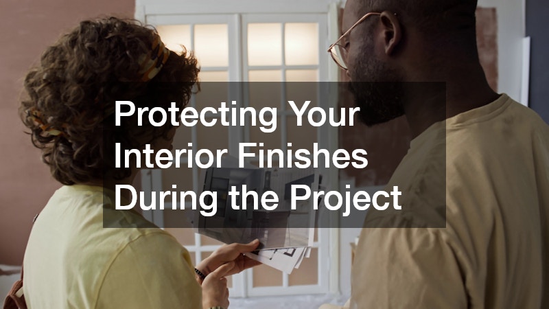 Protecting Your Interior Finishes During the Project