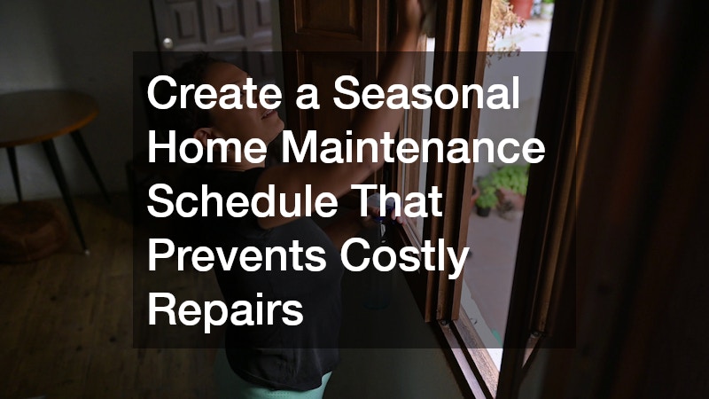 Create a Seasonal Home Maintenance Schedule That Prevents Costly Repairs