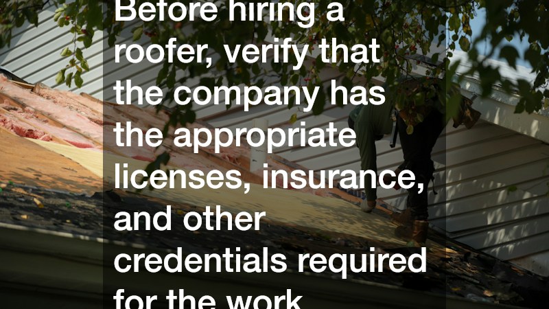 Before hiring a roofer, verify that the company has the appropriate licenses, insurance, and other credentials required for the work.