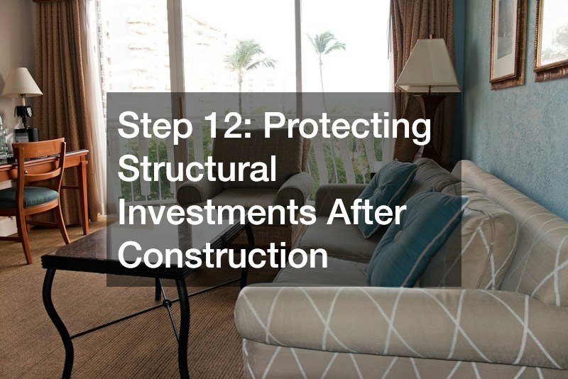 Step 12: Protecting Structural Investments After Construction