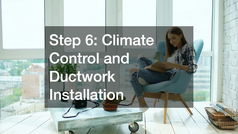 Step 6: Climate Control and Ductwork Installation