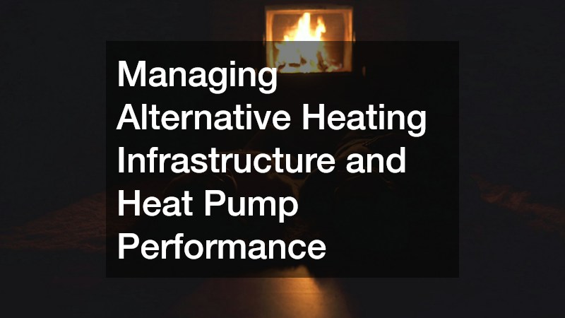 Managing Alternative Heating Infrastructure and Heat Pump Performance